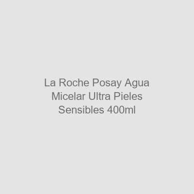 La Roche-Posay Agua Micelar Ultra Pieles Sensibles 400 ml