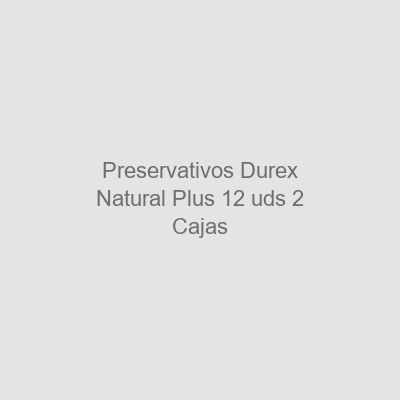 Preservativos Durex Natural Plus 12 uds 2 Cajas